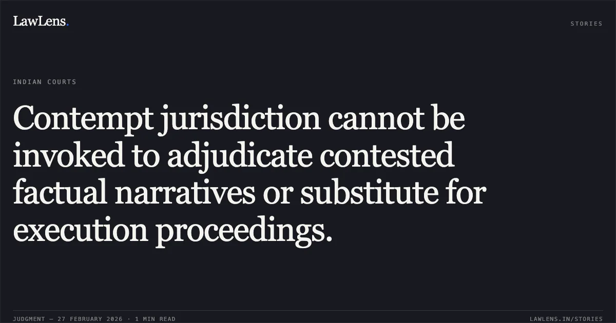 Contempt jurisdiction cannot be invoked to adjudicate contested factual narratives or substitute for execution proceedings.. M/S Wedding Park Hospitalities Pvt Ltd v. Balesh Devi Bhadana & Anr. [O.M.P.(I) (COMM.) 253/2024]. Delhi High Court. LawLens
