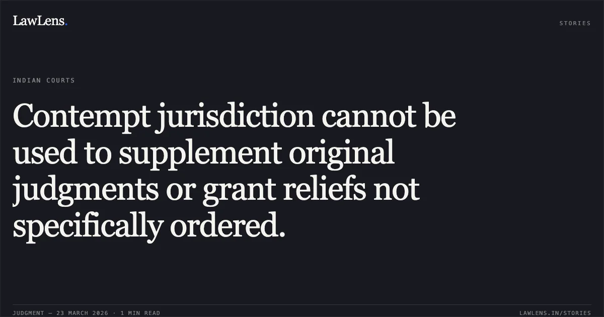 Contempt jurisdiction cannot be used to supplement original judgments or grant reliefs not specifically ordered.. Tapan Kumar Rath vs INDIAN BUREAU OF MINES. Central Administrative Tribunal. LawLens
