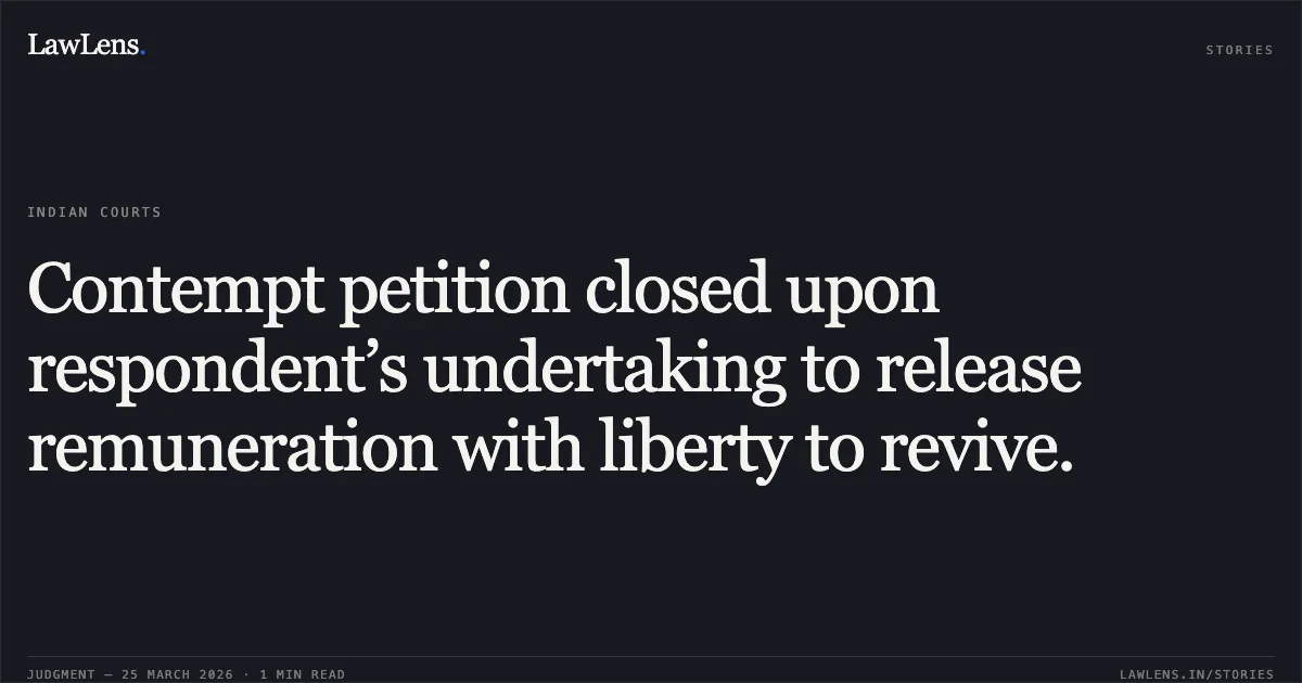 Contempt petition closed upon respondent’s undertaking to release remuneration with liberty to revive.. ASHWANI KUMAR vs NARESH KUMAR CHIEF SECRETARY & ORS GNCTD. Central Administrative Tribunal. LawLens