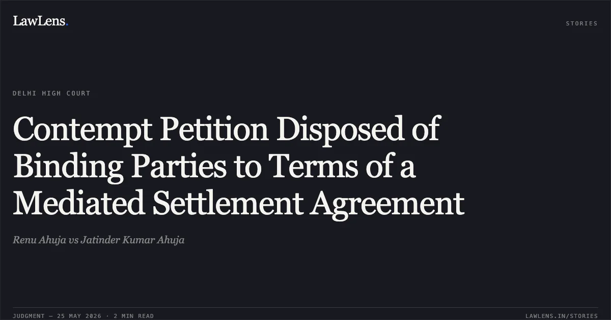 Contempt Petition Disposed of Binding Parties to Terms of a Mediated Settlement Agreement. Renu Ahuja vs Jatinder Kumar Ahuja. Delhi High Court. LawLens