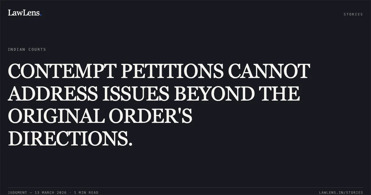 CONTEMPT PETITIONS CANNOT ADDRESS ISSUES BEYOND THE ORIGINAL ORDER'S DIRECTIONS.. O.P Gaud v. Sh. Kaushal Raj Sharma & Anr. CP No. 671/2025 in O.A. No. 4524/2018. Central Administrative Tribunal. LawLens
