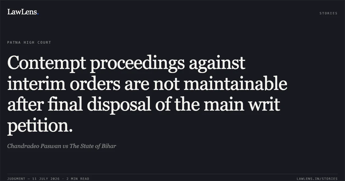 Contempt proceedings against interim orders are not maintainable after final disposal of the main writ petition.. Chandradeo Paswan vs The State of Bihar. Patna High Court. LawLens