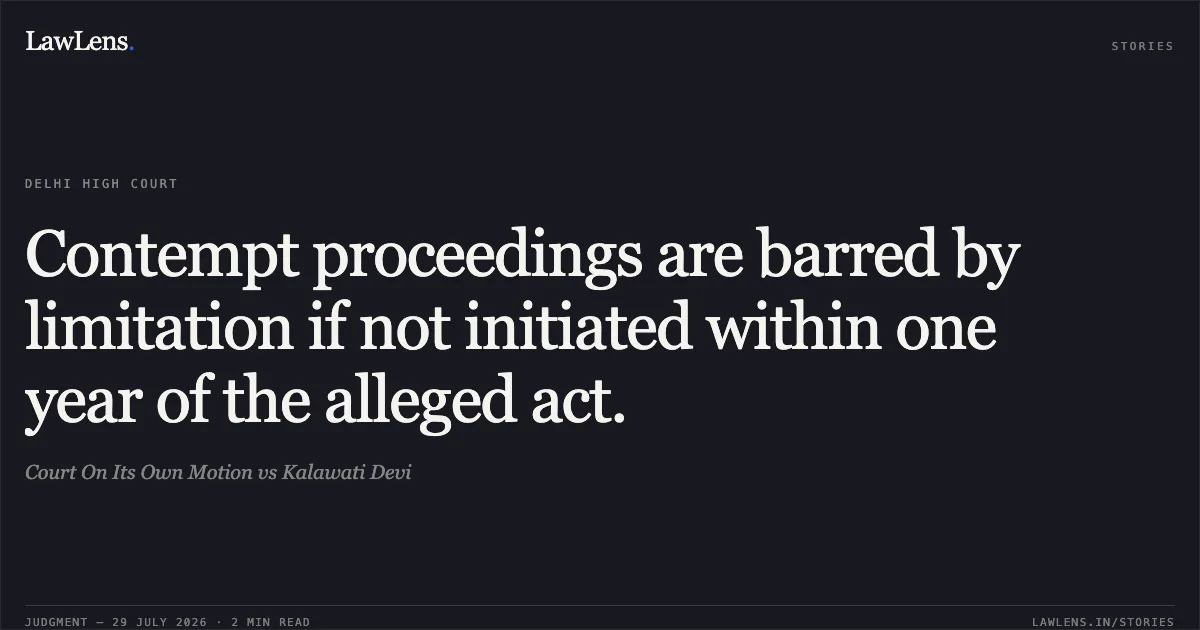 Contempt proceedings are barred by limitation if not initiated within one year of the alleged act.. Court On Its Own Motion vs Kalawati Devi. Delhi High Court. LawLens