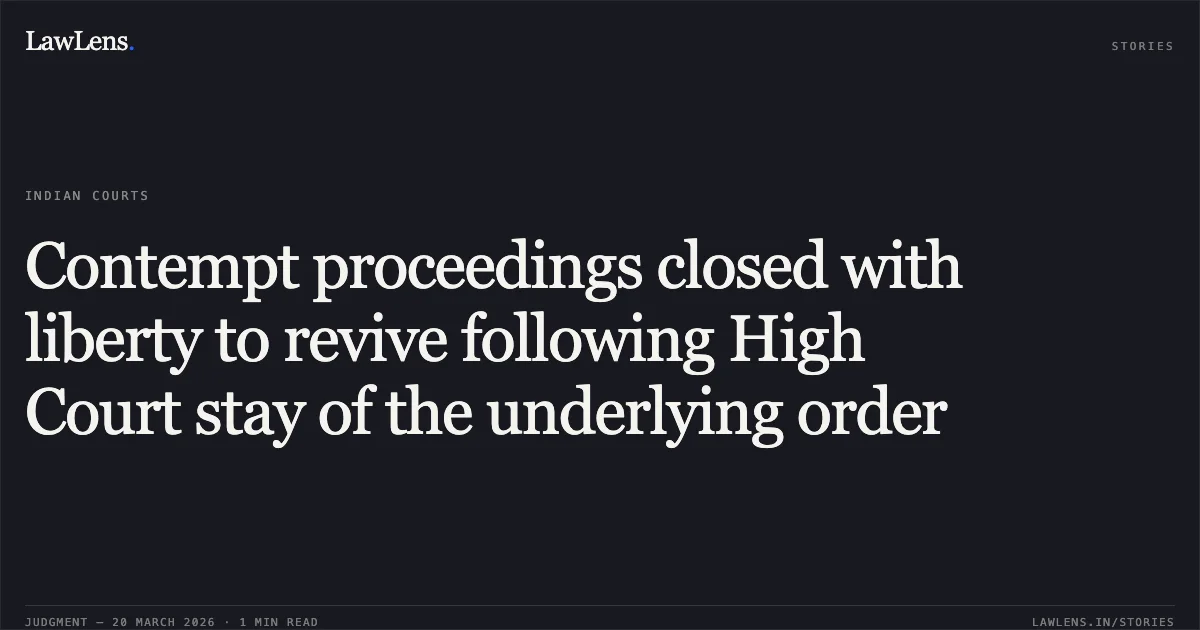 Contempt proceedings closed with liberty to revive following High Court stay of the underlying order. Vipin vs DR. NEERAJ MITTAL &ORS SECRETARY. Central Administrative Tribunal. LawLens