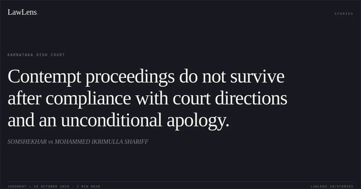 Contempt proceedings do not survive after compliance with court directions and an unconditional apology.. SOMSHEKHAR vs MOHAMMED IKRIMULLA SHARIFF. Karnataka High Court. LawLens