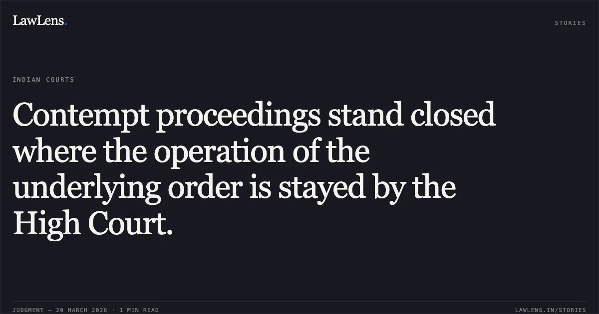Contempt proceedings stand closed where the operation of the underlying order is stayed by the High Court.. Raj Kumar vs DR. NIRAJ MITTAL M/O COMMUNICATIONS. Central Administrative Tribunal. LawLens