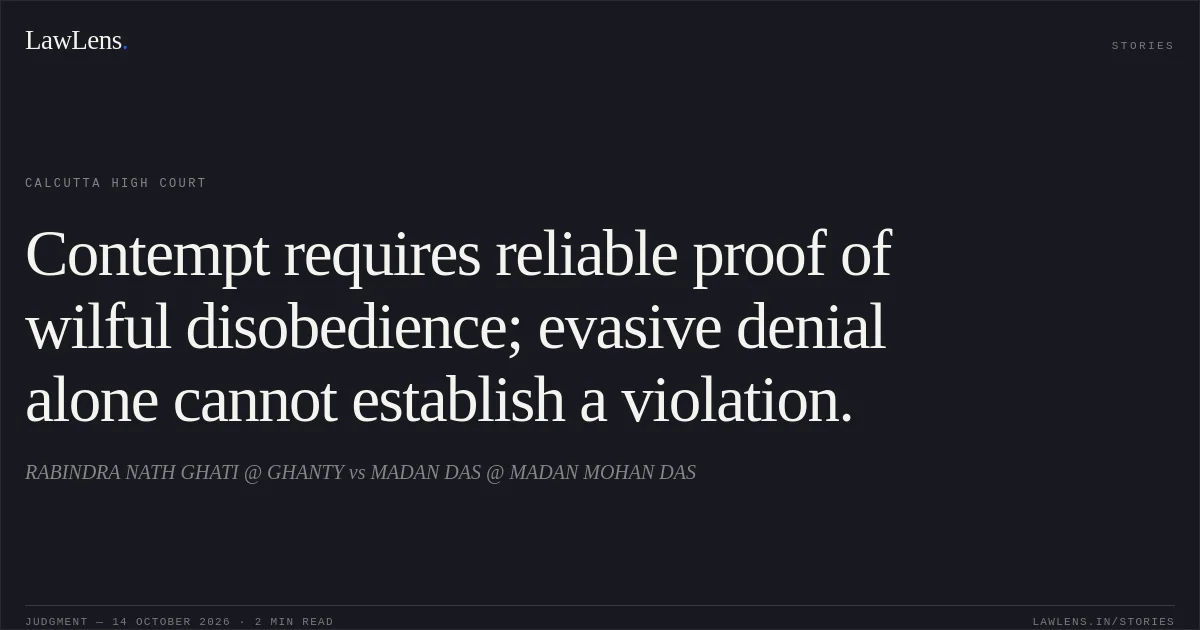 Contempt requires reliable proof of wilful disobedience; evasive denial alone cannot establish a violation.. RABINDRA NATH GHATI @ GHANTY vs MADAN DAS @ MADAN MOHAN DAS. Calcutta High Court. LawLens