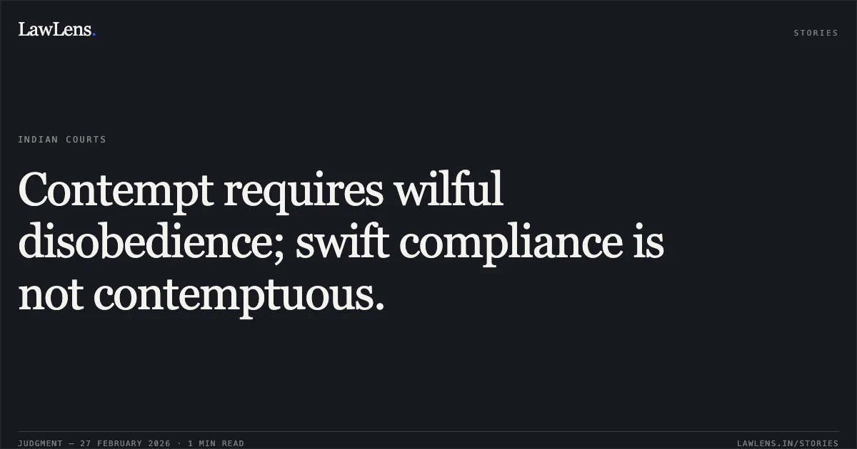 Contempt requires wilful disobedience; swift compliance is not contemptuous.. Vishnu Gouda v. Shri P. Ananth [CP.No.170/00 003/2026]. Central Administrative Tribunal. LawLens