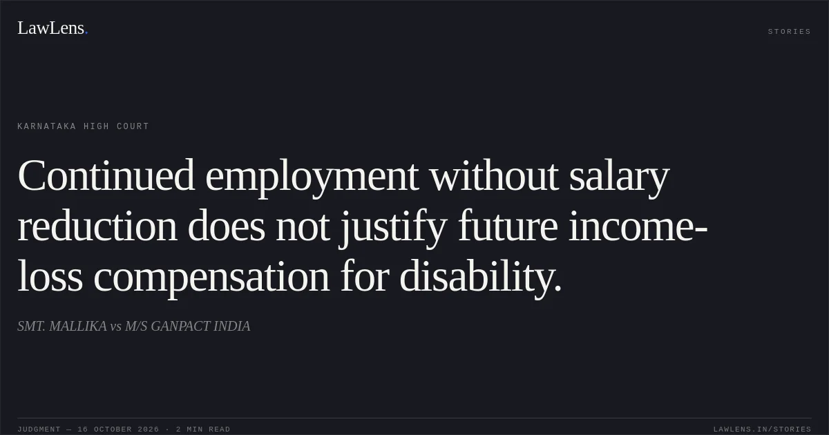 Continued employment without salary reduction does not justify future income-loss compensation for disability.. SMT. MALLIKA vs M/S GANPACT INDIA. Karnataka High Court. LawLens