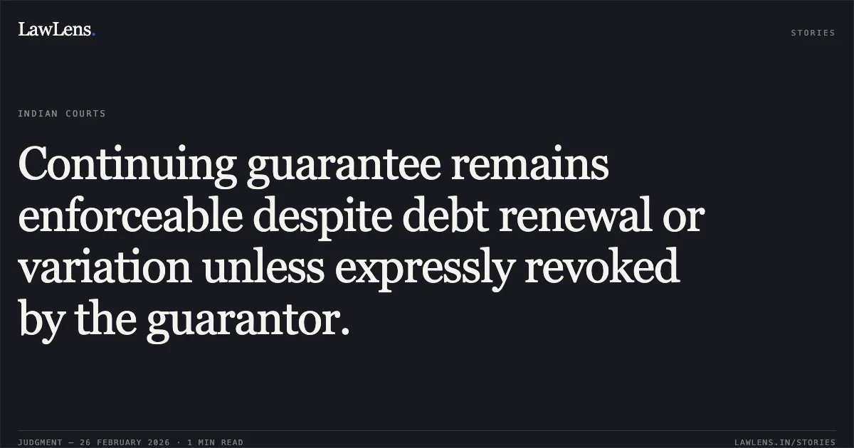 Continuing guarantee remains enforceable despite debt renewal or variation unless expressly revoked by the guarantor.. Sri Vibu Venkatsubramanian v. State Bank of India & Anr. Company Appeal (AT) (Insolvency) No. 1228 of 2024. NCLAT. LawLens