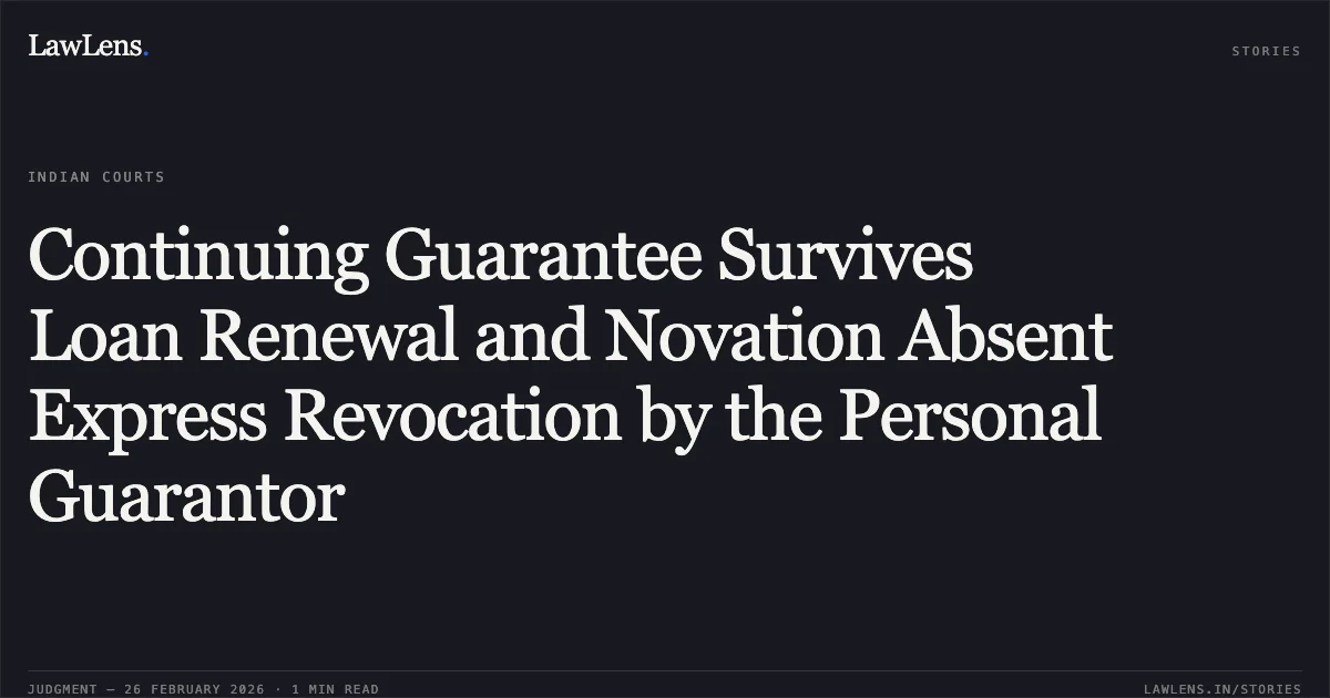 Continuing Guarantee Survives Loan Renewal and Novation Absent Express Revocation by the Personal Guarantor. Sri Vibu Venkatsubramanian v. State Bank of India & Anr. [Company Appeal (AT) (Insolvency) No. 1228 of 2024]. NCLAT. LawLens