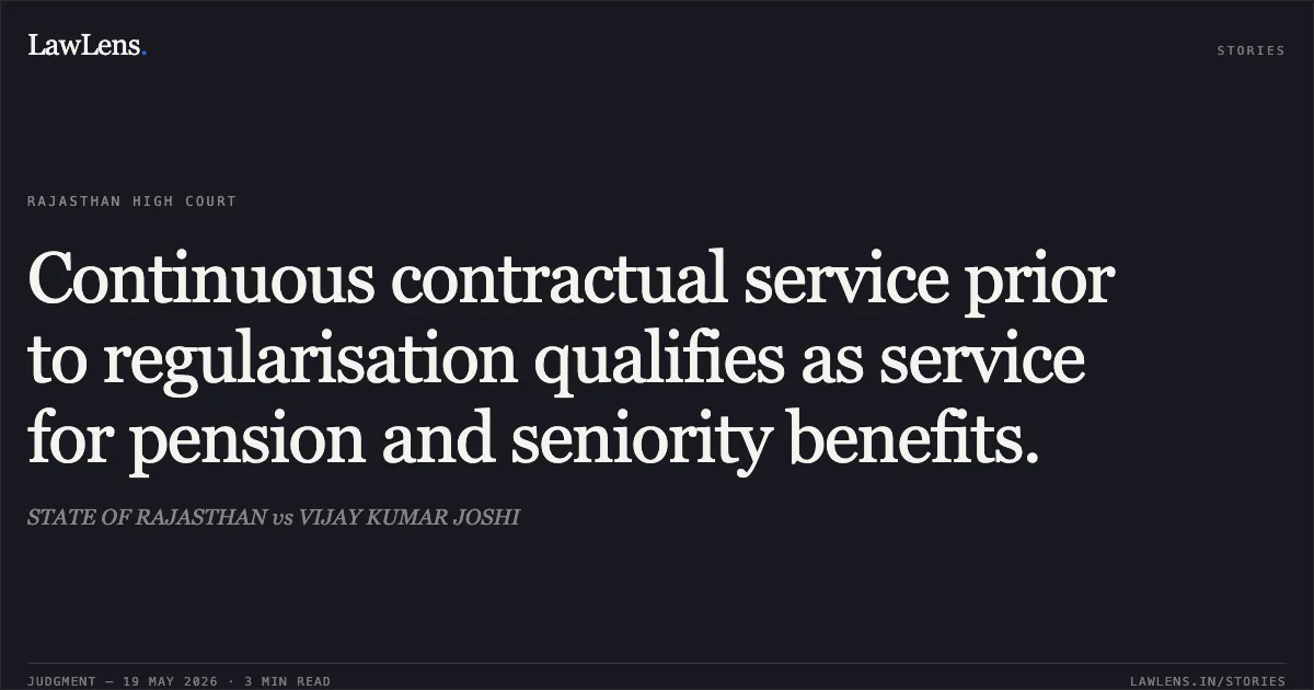 Continuous contractual service prior to regularisation qualifies as service for pension and seniority benefits.. STATE OF RAJASTHAN vs VIJAY KUMAR JOSHI. Rajasthan High Court. LawLens