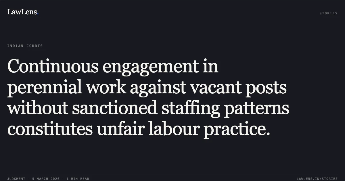 Continuous engagement in perennial work against vacant posts without sanctioned staffing patterns constitutes unfair labour practice.. Shivaji Madhav Jadhav & Ors. v. Nashik District Central Cooperative Bank Ltd. [2026:BHC-AS:10655]. Bombay High Court. LawLens