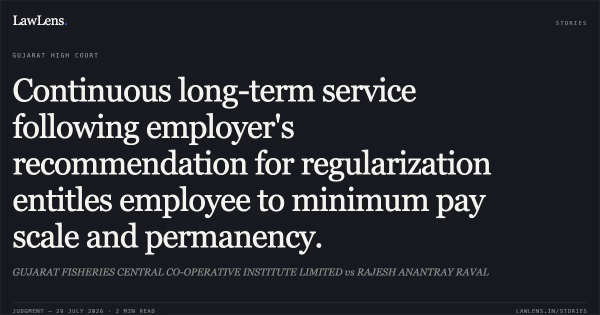 Continuous long-term service following employer's recommendation for regularization entitles employee to minimum pay scale and permanency.. GUJARAT FISHERIES CENTRAL CO-OPERATIVE INSTITUTE LIMITED vs RAJESH ANANTRAY RAVAL. Gujarat High Court. LawLens
