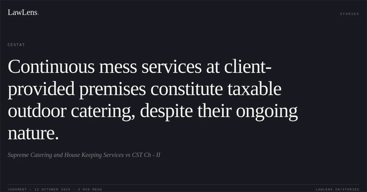 Continuous mess services at client-provided premises constitute taxable outdoor catering, despite their ongoing nature.. Supreme Catering and House Keeping Services vs CST Ch - II. CESTAT. LawLens