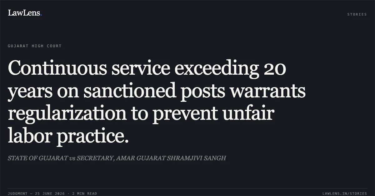 Continuous service exceeding 20 years on sanctioned posts warrants regularization to prevent unfair labor practice.. STATE OF GUJARAT vs SECRETARY, AMAR GUJARAT SHRAMJIVI SANGH. Gujarat High Court. LawLens