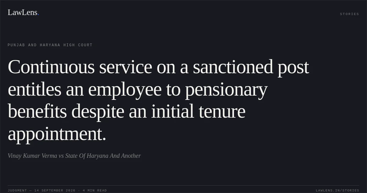 Continuous service on a sanctioned post entitles an employee to pensionary benefits despite an initial tenure appointment.. Vinay Kumar Verma vs State Of Haryana And Another. Punjab and Haryana High Court. LawLens