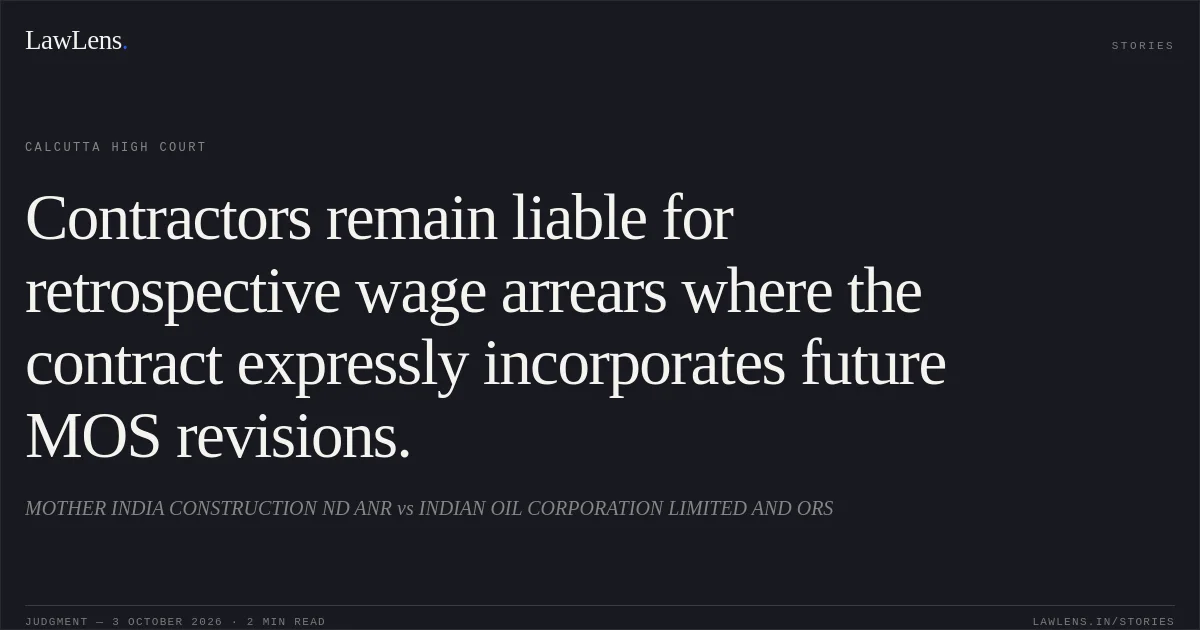 Contractors remain liable for retrospective wage arrears where the contract expressly incorporates future MOS revisions.. MOTHER INDIA CONSTRUCTION ND ANR vs INDIAN OIL CORPORATION LIMITED AND ORS. Calcutta High Court. LawLens