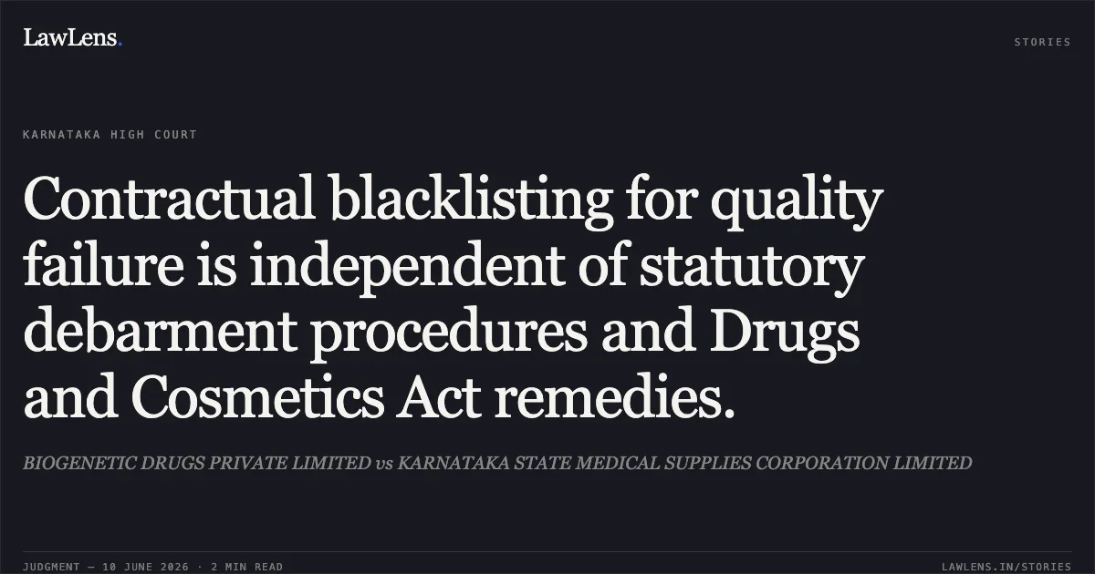 Contractual blacklisting for quality failure is independent of statutory debarment procedures and Drugs and Cosmetics Act remedies.. BIOGENETIC DRUGS PRIVATE LIMITED vs KARNATAKA STATE MEDICAL SUPPLIES CORPORATION LIMITED. Karnataka High Court. LawLens