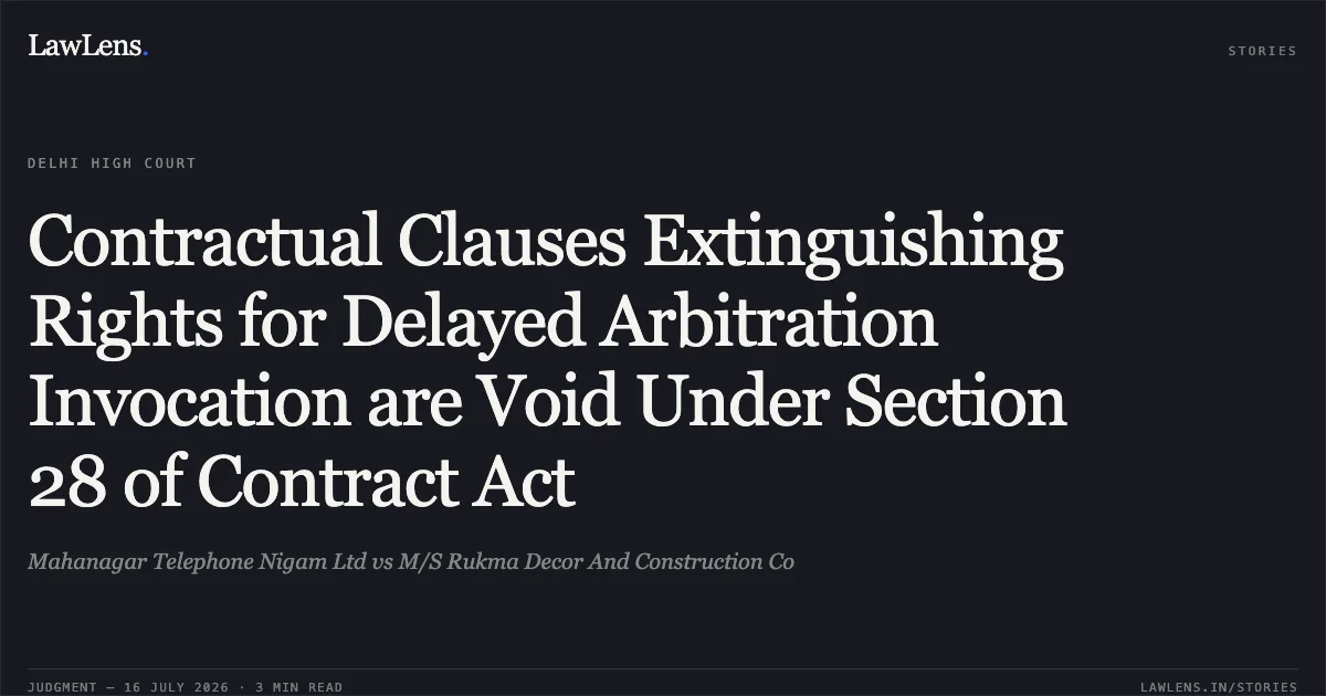 Contractual Clauses Extinguishing Rights for Delayed Arbitration Invocation are Void Under Section 28 of Contract Act. Mahanagar Telephone Nigam Ltd vs M/S Rukma Decor And Construction Co. Delhi High Court. LawLens