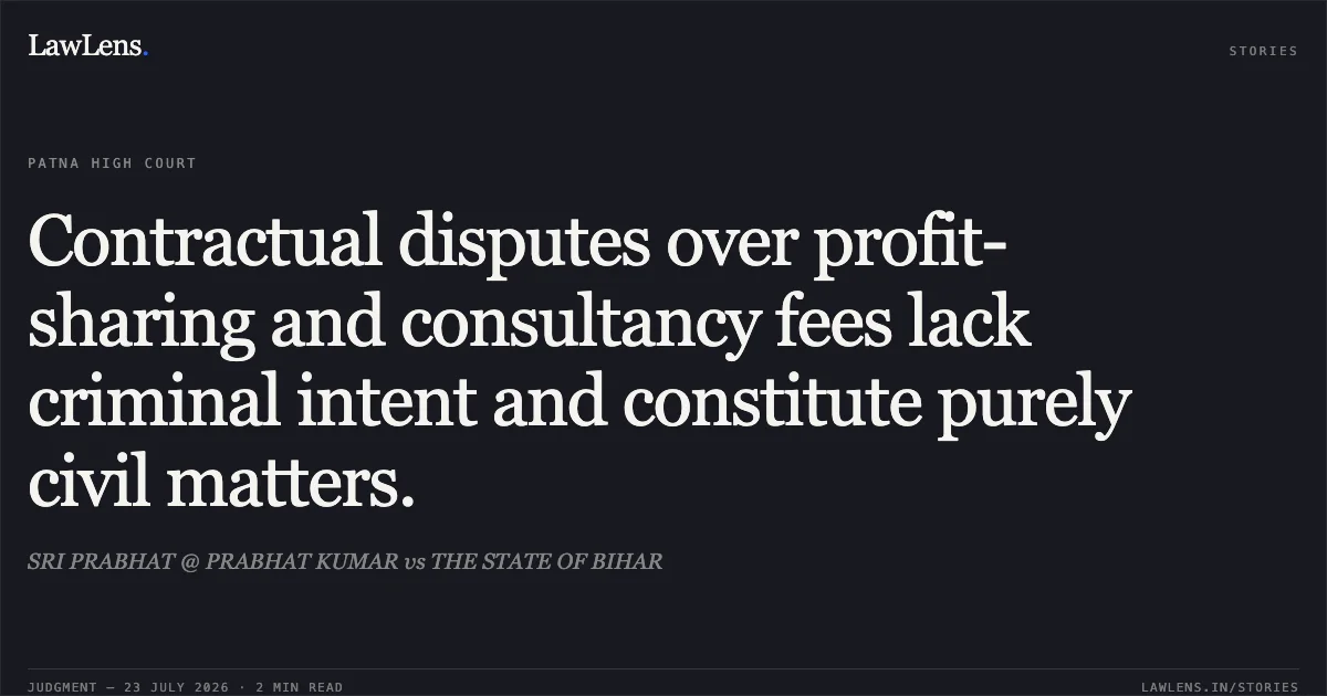 Contractual disputes over profit-sharing and consultancy fees lack criminal intent and constitute purely civil matters.. SRI PRABHAT @ PRABHAT KUMAR vs THE STATE OF BIHAR. Patna High Court. LawLens