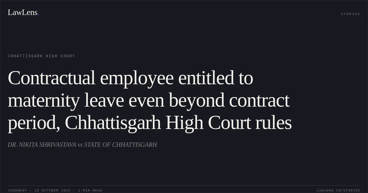 Contractual employee entitled to maternity leave even beyond contract period, Chhattisgarh High Court rules. DR. NIKITA SHRIVASTAVA vs STATE OF CHHATTISGARH. Chhattisgarh High Court. LawLens