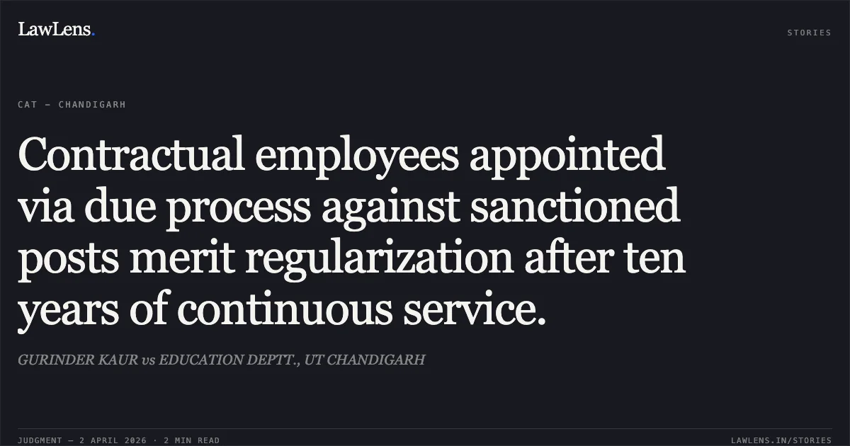 Contractual employees appointed via due process against sanctioned posts merit regularization after ten years of continuous service.. GURINDER KAUR vs EDUCATION DEPTT., UT CHANDIGARH. Central Administrative Tribunal. LawLens