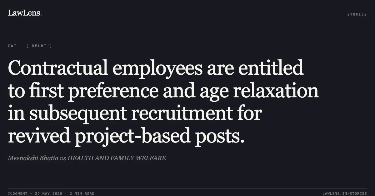 Contractual employees are entitled to first preference and age relaxation in subsequent recruitment for revived project-based posts.. Meenakshi Bhatia vs HEALTH AND FAMILY WELFARE. Central Administrative Tribunal. LawLens