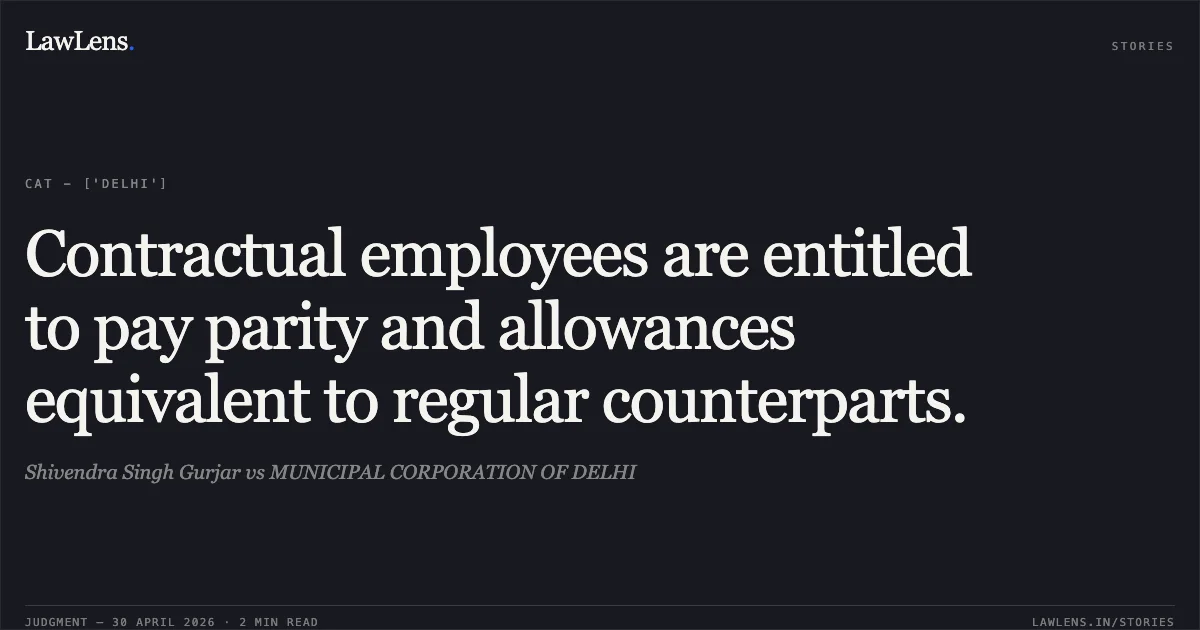 Contractual employees are entitled to pay parity and allowances equivalent to regular counterparts.. Shivendra Singh Gurjar vs MUNICIPAL CORPORATION OF DELHI. Central Administrative Tribunal. LawLens