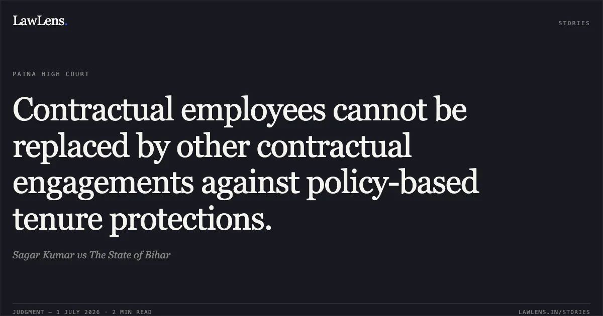 Contractual employees cannot be replaced by other contractual engagements against policy-based tenure protections.. Sagar Kumar vs The State of Bihar. Patna High Court. LawLens