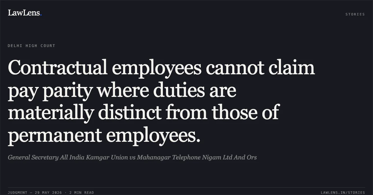 Contractual employees cannot claim pay parity where duties are materially distinct from those of permanent employees.. General Secretary All India Kamgar Union vs Mahanagar Telephone Nigam Ltd And Ors. Delhi High Court. LawLens