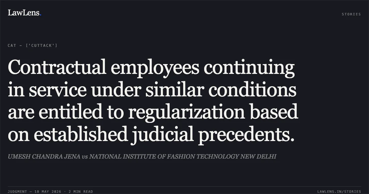 Contractual employees continuing in service under similar conditions are entitled to regularization based on established judicial precedents.. UMESH CHANDRA JENA vs NATIONAL INSTITUTE OF FASHION TECHNOLOGY NEW DELHI. Central Administrative Tribunal. LawLens