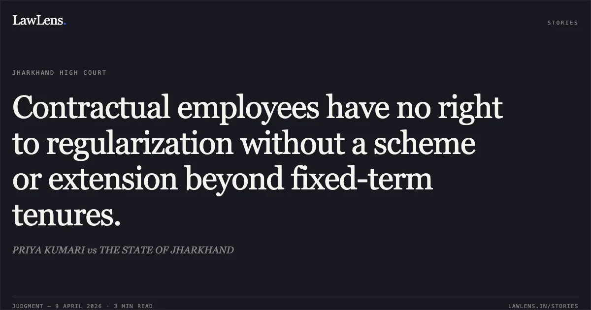 Contractual employees have no right to regularization without a scheme or extension beyond fixed-term tenures.. PRIYA KUMARI vs THE STATE OF JHARKHAND. Jharkhand High Court. LawLens