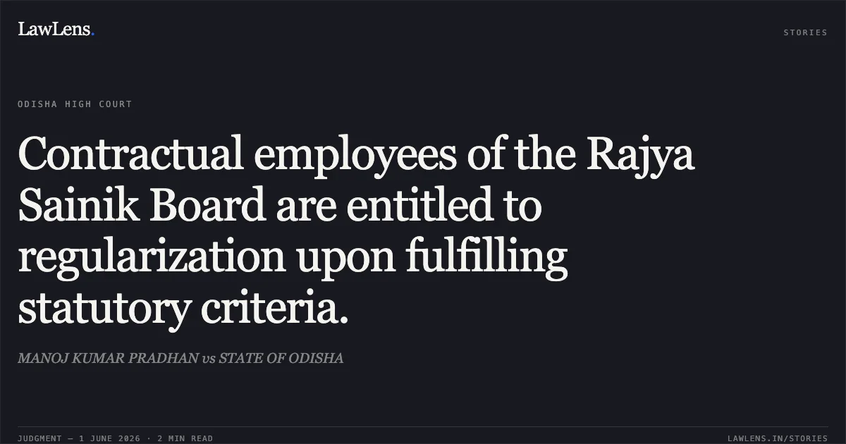 Contractual employees of the Rajya Sainik Board are entitled to regularization upon fulfilling statutory criteria.. MANOJ KUMAR PRADHAN vs STATE OF ODISHA. Odisha High Court. LawLens