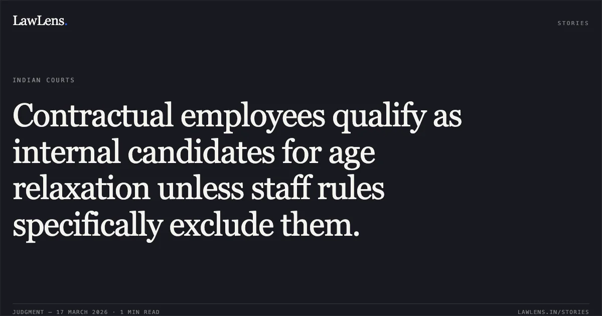 Contractual employees qualify as internal candidates for age relaxation unless staff rules specifically exclude them.. M K SHUKLA vs Union Of India. Central Administrative Tribunal. LawLens