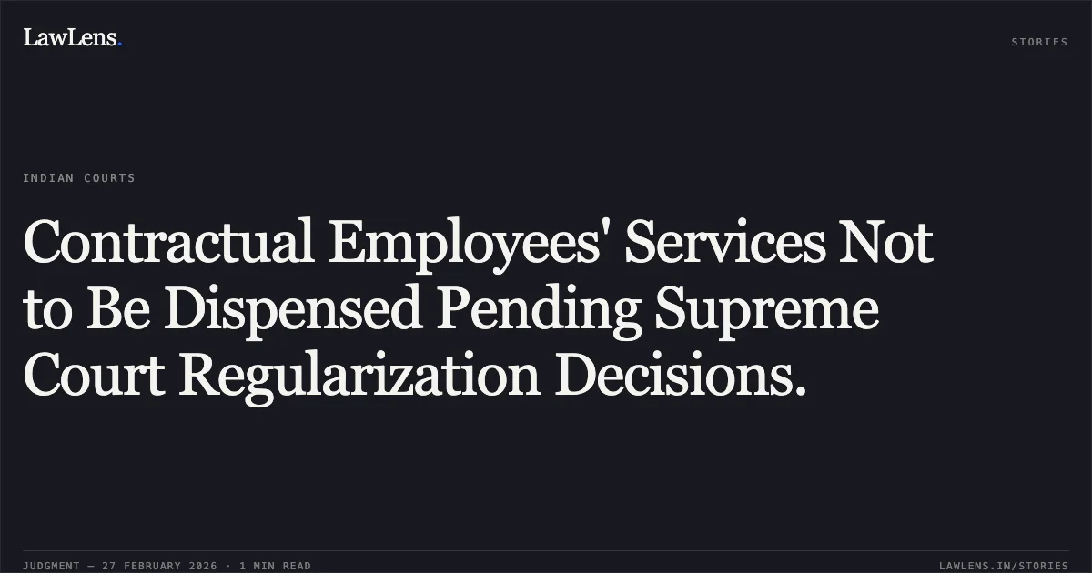 Contractual Employees' Services Not to Be Dispensed Pending Supreme Court Regularization Decisions.. O.A. No. 1518/2018 and batch, Central Administrative Tribunal, Principal Bench, New Delhi. Central Administrative Tribunal. LawLens