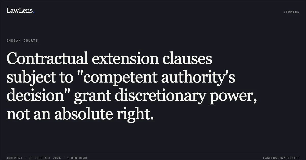 Contractual extension clauses subject to "competent authority's decision" grant discretionary power, not an absolute right.. Jagtar Singh v. Municipal Corporation of Delhi (and connected matters), W.P.(C) 1737/2026. Delhi High Court. LawLens