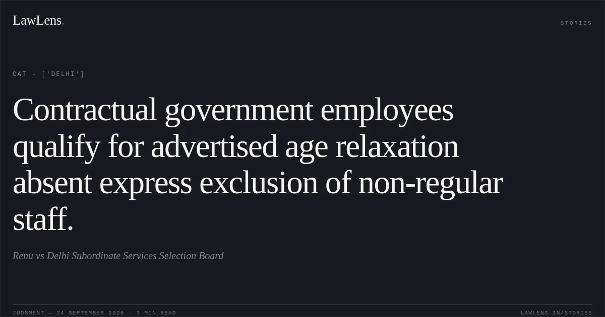 Contractual government employees qualify for advertised age relaxation absent express exclusion of non-regular staff.. Renu vs Delhi Subordinate Services Selection Board. CAT - ['Delhi']. LawLens