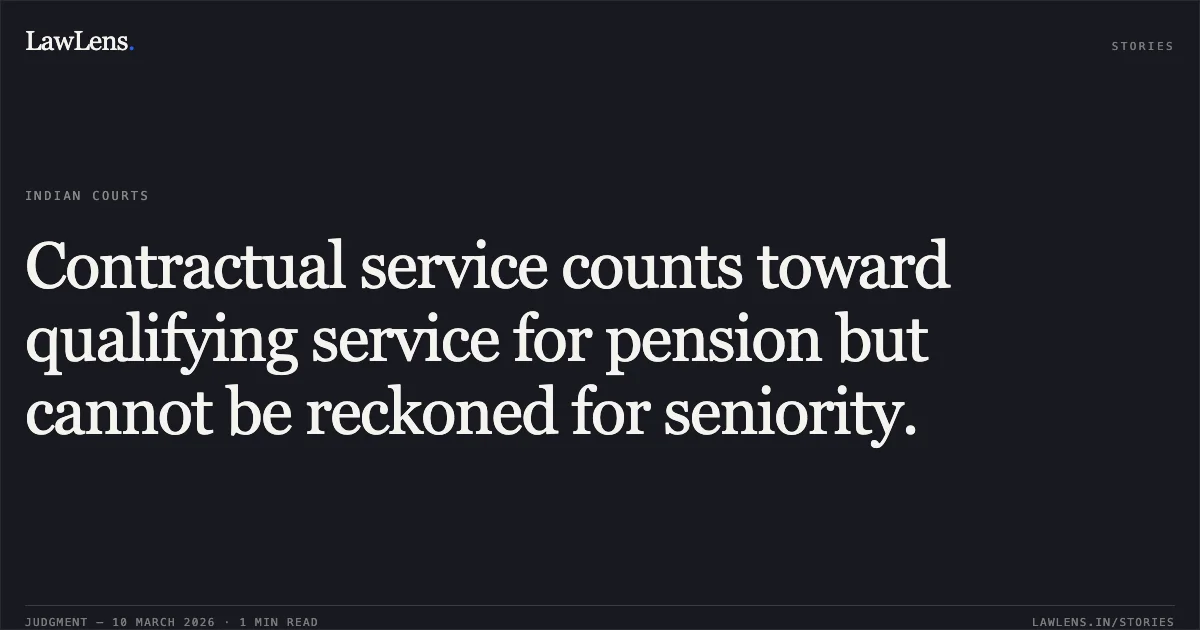 Contractual service counts toward qualifying service for pension but cannot be reckoned for seniority.. Govt. of NCT of Delhi and Anr. v. Dr. Yoginder Gupta and Anr. (and connected matters) [W.P.(C) 1265/2018]. Delhi High Court. LawLens