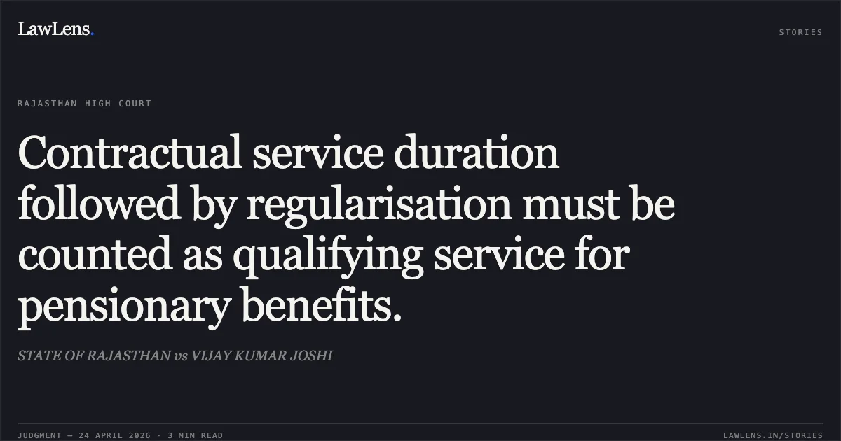 Contractual service duration followed by regularisation must be counted as qualifying service for pensionary benefits.. STATE OF RAJASTHAN vs VIJAY KUMAR JOSHI. Rajasthan High Court. LawLens