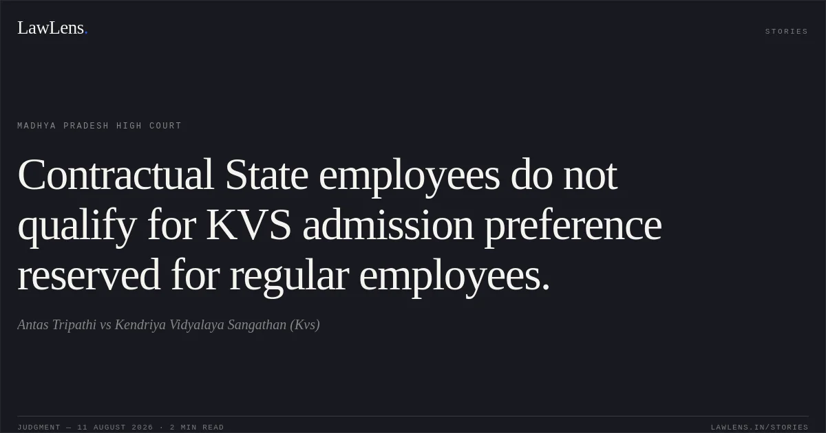 Contractual State employees do not qualify for KVS admission preference reserved for regular employees.. Antas Tripathi vs Kendriya Vidyalaya Sangathan (Kvs). Madhya Pradesh High Court. LawLens