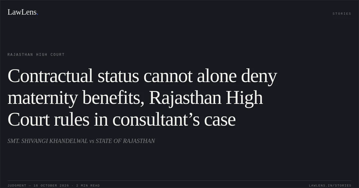 Contractual status cannot alone deny maternity benefits, Rajasthan High Court rules in consultant’s case. SMT. SHIVANGI KHANDELWAL vs STATE OF RAJASTHAN. Rajasthan High Court. LawLens