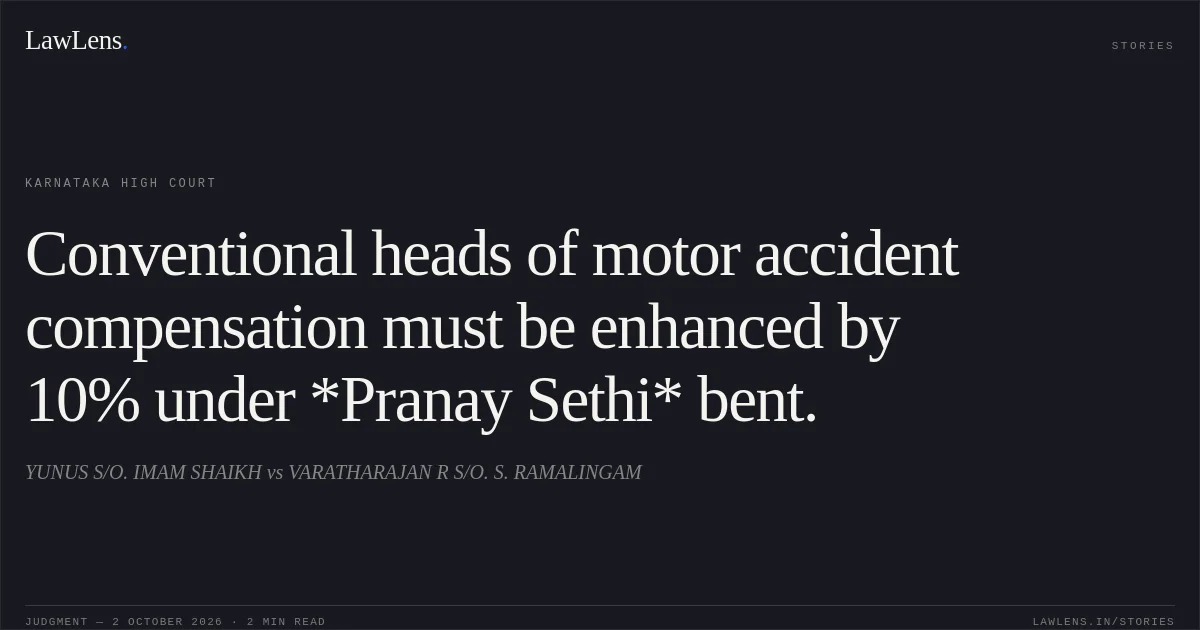 Conventional heads of motor accident compensation must be enhanced by 10% under *Pranay Sethi* bent.. YUNUS S/O. IMAM SHAIKH vs VARATHARAJAN R S/O. S. RAMALINGAM. Karnataka High Court. LawLens