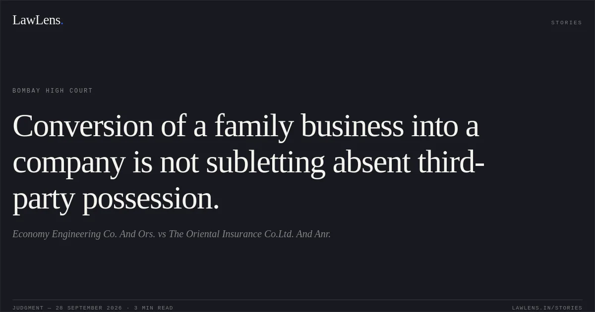 Conversion of a family business into a company is not subletting absent third-party possession.. Economy Engineering Co. And Ors. vs The Oriental Insurance Co.Ltd. And Anr.. Bombay High Court. LawLens