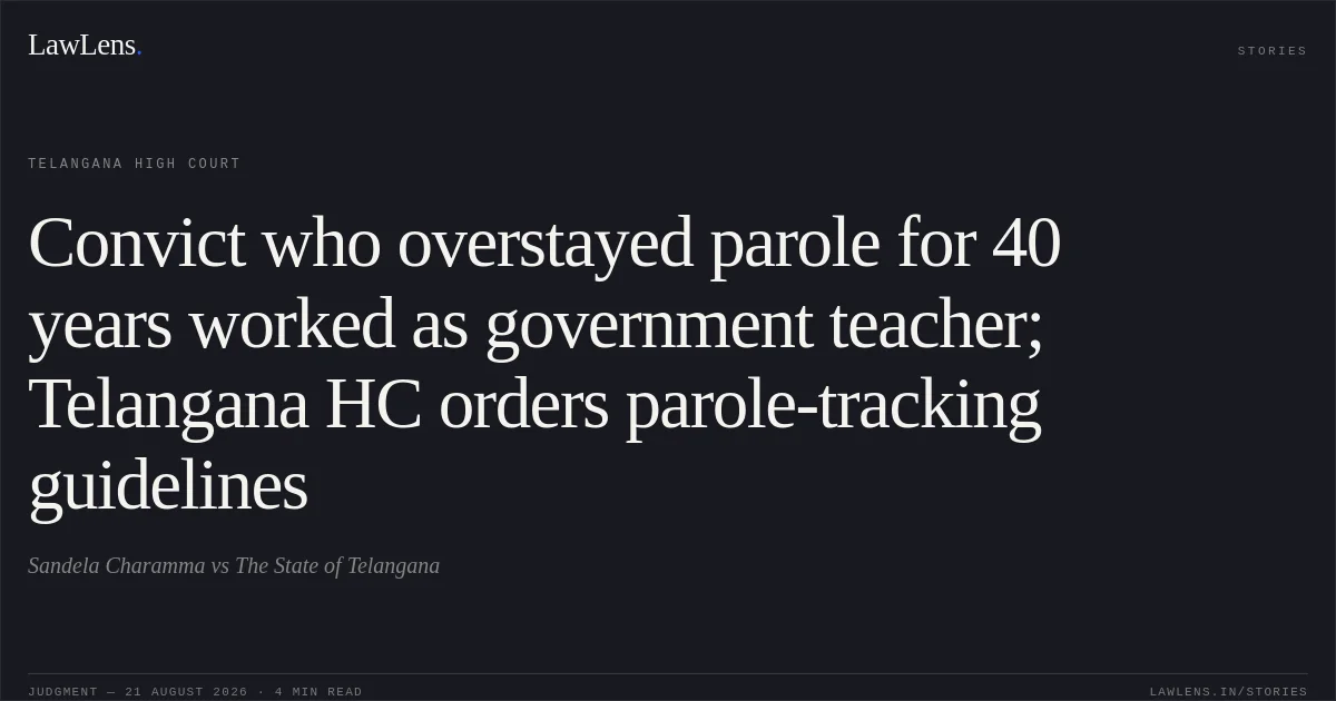 Convict who overstayed parole for 40 years worked as government teacher; Telangana HC orders parole-tracking guidelines. Sandela Charamma vs The State of Telangana. Telangana High Court. LawLens