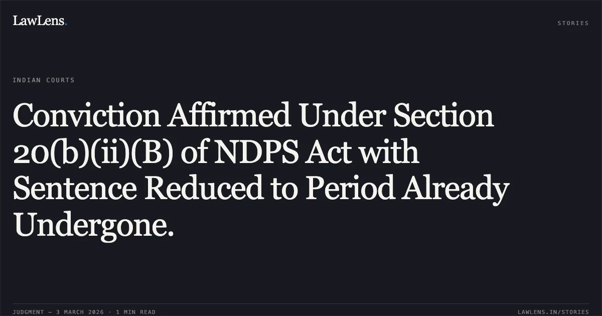 Conviction Affirmed Under Section 20(b)(ii)(B) of NDPS Act with Sentence Reduced to Period Already Undergone.. Nawal Sahu v. State of Chhattisgarh [CRA No. 1180 of 2016]. Chhattisgarh High Court. LawLens