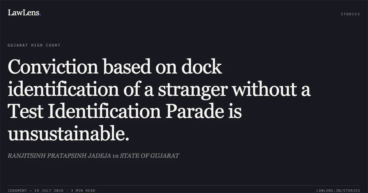 Conviction based on dock identification of a stranger without a Test Identification Parade is unsustainable.. RANJITSINH PRATAPSINH JADEJA vs STATE OF GUJARAT. Gujarat High Court. LawLens