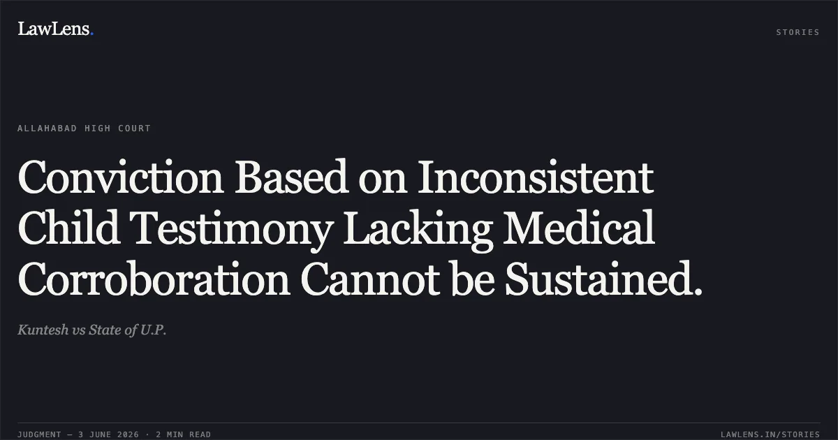 Conviction Based on Inconsistent Child Testimony Lacking Medical Corroboration Cannot be Sustained.. Kuntesh vs State of U.P.. Allahabad High Court. LawLens