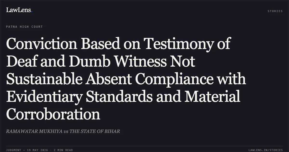 Conviction Based on Testimony of Deaf and Dumb Witness Not Sustainable Absent Compliance with Evidentiary Standards and Material Corroboration. RAMAWATAR MUKHIYA vs THE STATE OF BIHAR. Patna High Court. LawLens