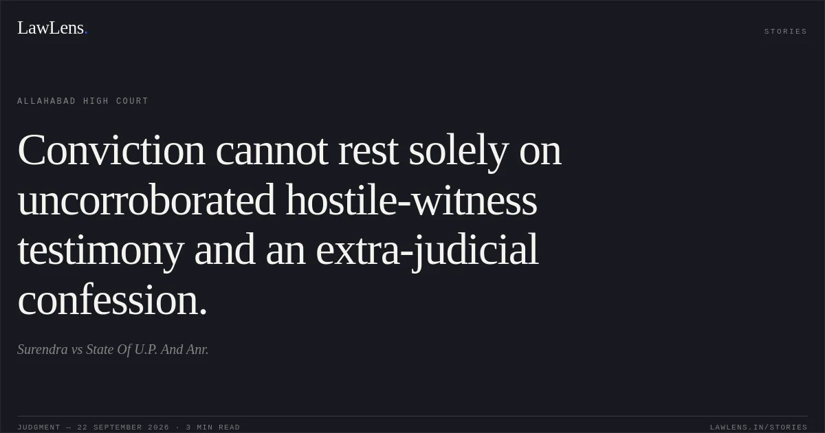 Conviction cannot rest solely on uncorroborated hostile-witness testimony and an extra-judicial confession.. Surendra vs State Of U.P. And Anr.. Allahabad High Court. LawLens